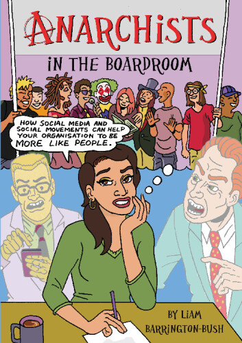 ﻿آنارشیست ها در اتاق هیئت مدیره: چگونه رسانه های اجتماعی و جنبش های اجتماعی می توانند به سازمان شما کمک کنند تا بیشتر شبیه مردم شود
