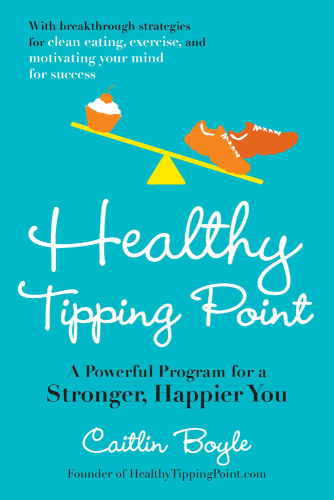 ﻿Healthy Tipping Point: یک برنامه قدرتمند برای یک قوی تر ، خوشحالتر از شما