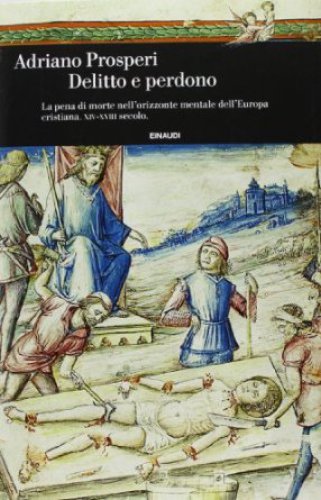 ﻿جنایت و گذشت. مجازات اعدام در افق ذهنی اروپای مسیحی. قرن XIV-XVIII