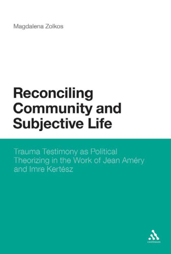 ﻿آشتی جامعه و زندگی ذهنی: شهادت تروما به عنوان نظریه پردازی سیاسی در آثار ژان آمری و ایمره کرتس