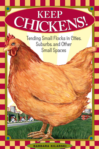 ﻿جوجه ها را نگه دارید! نگهداری از گله های کوچک در شهرها، حومه شهرها و سایر فضاهای کوچک