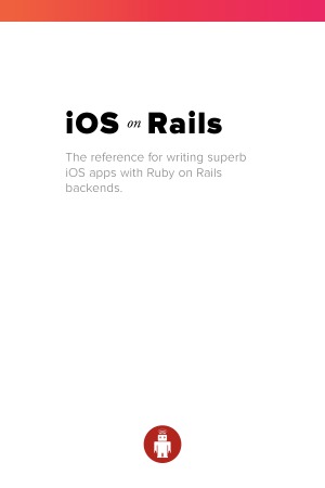 ﻿iOS on Rails. مرجعی برای نوشتن برنامه‌های iOS عالی با باطن‌های Ruby on Rails