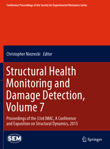 ﻿نظارت بر سلامت سازه و تشخیص آسیب، جلد 7: مجموعه مقالات سی و سومین IMAC، کنفرانس و نمایشگاه دینامیک سازه، 2015