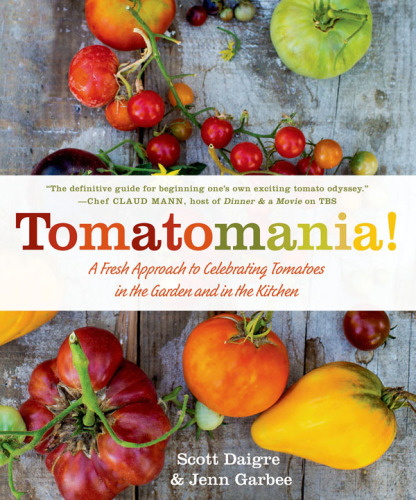 ﻿Tomatomania!: رویکردی تازه برای جشن گرفتن گوجه فرنگی در باغ و آشپزخانه