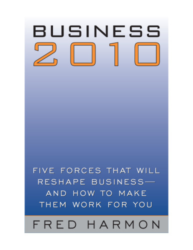 ﻿Business 2010: پنج نیرویی که کسب‌وکار را تغییر می‌دهند - و چگونه می‌توان آن‌ها را برای شما کارساز کرد