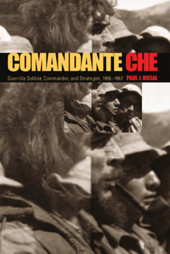 ﻿Commandante Che: سرباز چریکی، فرمانده و استراتژیست، 1956-1967