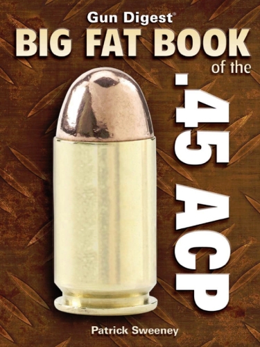 ﻿Gun Digest Book Big Fat of .45 ACP