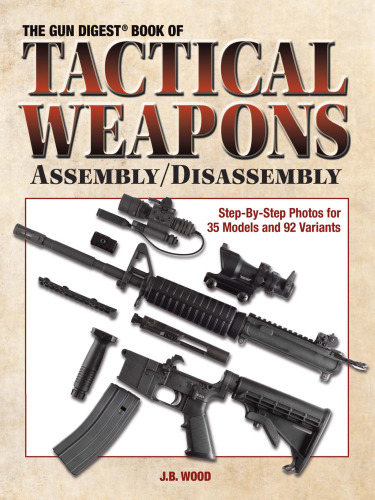 ﻿The Gun Digest Book of Tactical Weapons Montation/Disassembly