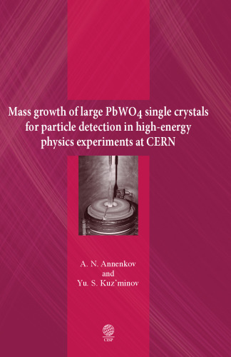 ﻿رشد انبوه تک بلورهای بزرگ PWO4 برای تشخیص ذرات در آزمایش‌های فیزیک با انرژی بالا در CERN