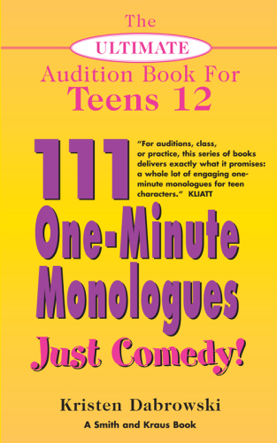 ﻿The Ultimate Audition Book for Teens، جلد 12. 111 مونولوگ یک دقیقه ای - فقط کمدی!