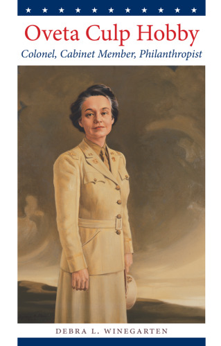 ﻿Oveta Culp Hobby. سرهنگ، عضو کابینه، نیکوکار