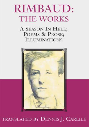 ﻿Rimbaud: The Works: Season in Hell. شعرها و نثرها روشنایی ها