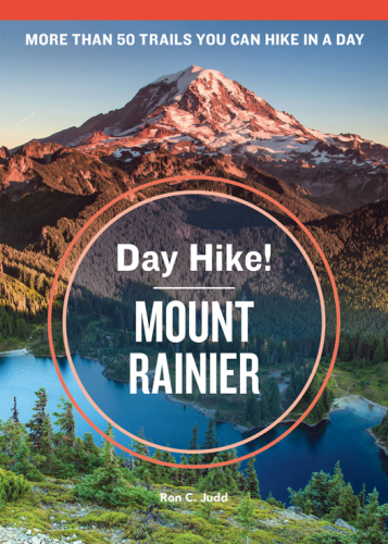 ﻿پیاده روی روز! Mount Rainier، نسخه سوم: بهترین مسیرهایی که می توانید در یک روز پیاده روی کنید