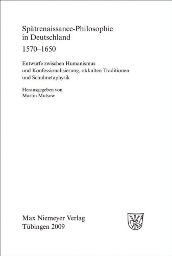 ﻿فلسفه اواخر رنسانس در آلمان 1570-1650. پیش نویس هایی بین انسان گرایی و اعتراف، سنت های غیبی و متافیزیک مدرسه