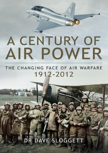 A CENTURY OF AIR WARFARE: The Changing Face of Warfare 1912-2012