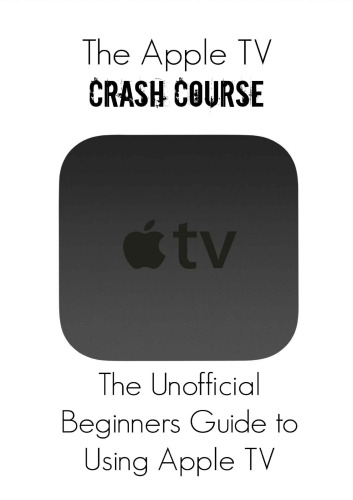 Apple TV Crash Course: راهنمای مبتدیان غیر رسمی راهنمای استفاده از تلویزیون اپل