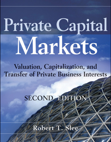 ﻿بازارهای سرمایه خصوصی: ارزش گذاری، سرمایه گذاری، و انتقال منافع تجاری خصوصی + وب سایت