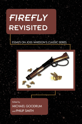 ﻿Firefly Revisited: Essays on Joss Whedon's Classic Series