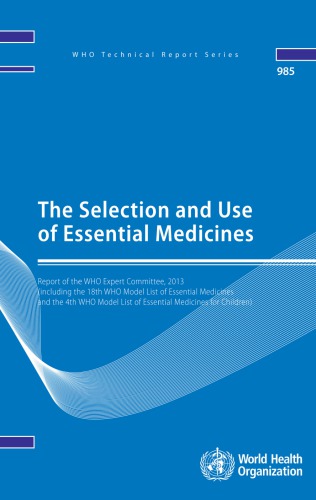 ﻿انتخاب و استفاده از داروهای ضروری: گزارش کمیته تخصصی WHO، 2013 (شامل هجدهمین فهرست مدل داروهای ضروری سازمان جهانی بهداشت و چهارمین فهرست مدل داروهای ضروری برای کودکان سازمان جهانی بهداشت).
