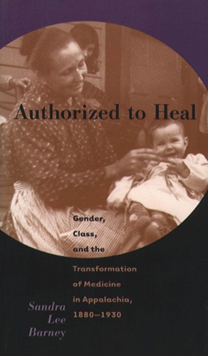 ﻿مجاز به درمان: جنسیت ، طبقه و تحول پزشکی در آپالاشیا ، 1880-1930