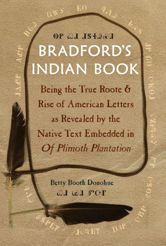 ﻿کتاب هندی برادفورد: ریشه واقعی و ظهور نامه‌های آمریکایی که توسط متن بومی تعبیه‌شده در Plantation Plimoth آشکار شده است.