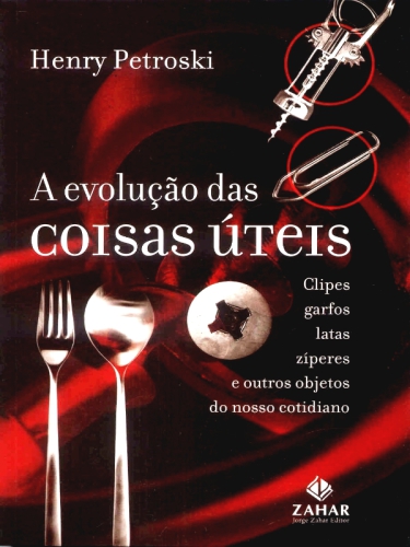 تکامل چیزهای مفید: کلیپ ها، چنگال ها، قوطی ها، زیپ ها و دیگر اشیاء زندگی روزمره ما