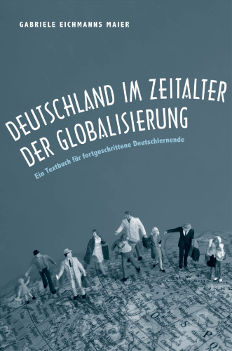 ﻿Deutschland im Zeitalter der Globalisierung: Ein Textbuch für fortgeschrittene Deutschlernende