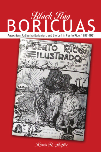 ﻿Black Flag Boricuas: آنارشیسم ، ضد استبداد و چهارمین چپ در پورتوریکو ، 1897-1921