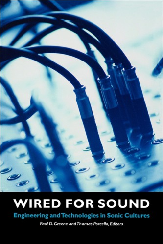 ﻿Wired for Sound: Engineering and Technologies in Sonic Cultures