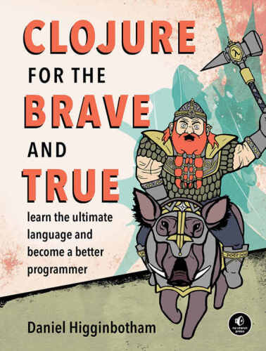 ﻿Clojure for Brave and True: زبان نهایی را یاد بگیرید و برنامه نویس بهتری شوید