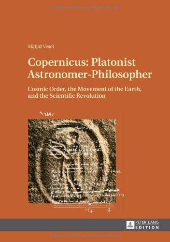 Copernicus: Astronomer Platonist-Philosopher: نظم کیهانی ، جنبش زمین و انقلاب علمی