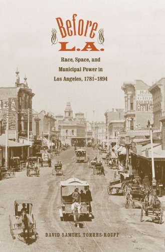 ﻿قبل از L.A: نژاد ، فضا و قدرت شهرداری در لس آنجلس ، 1894-1781