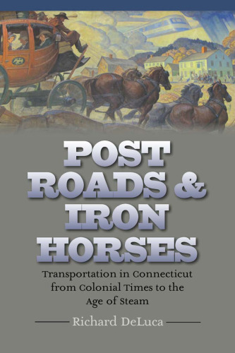 ﻿Post Roads & Iron Horses: حمل و نقل در کانکتیکات از زمان استعمار تا عصر بخار