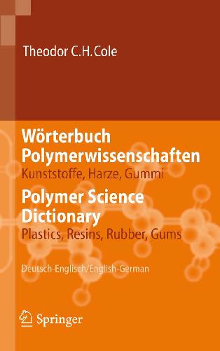 ﻿Wörterbuch Polymerwissenschaften/فرهنگ علوم پلیمر: Kunststoffe, Harze, Gummi/Plastics, Resins, Rubber, Gums, Deutsch-Englisch/انگلیسی-آلمانی