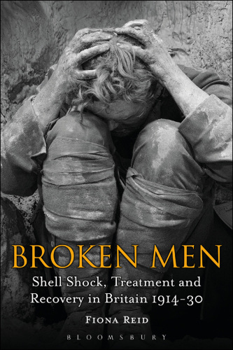 ﻿Broken Men: Shell Shock, Treatment and Recovery in Britain 1914-30