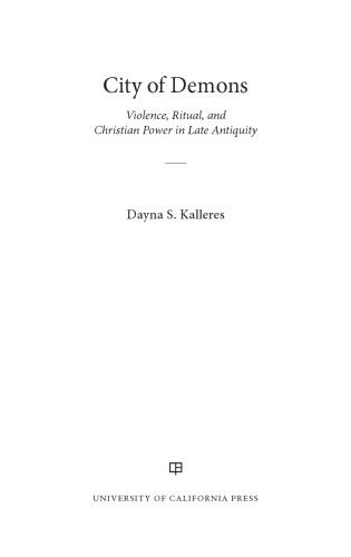 ﻿شهر شیاطین: خشونت، تشریفات، و قدرت مسیحی در اواخر دوران باستان