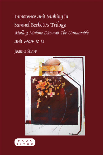 ﻿ناتوانی و ساخت در سه گانه ساموئل بکت مولوی، مالون می میرد و نامناپذیر و چگونه است