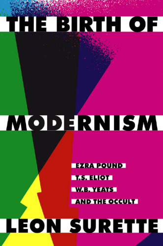 تولد مدرنیسم: Ezra Pound ، T.S. الیوت ، W.B. Yeats ، و غیبت