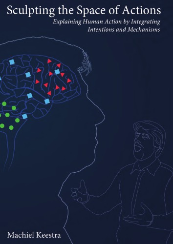 ﻿مجسمه سازی فضای اعمال: تبیین کنش انسانی با ادغام نیات و مکانیسم ها [پایان نامه دکتری]
