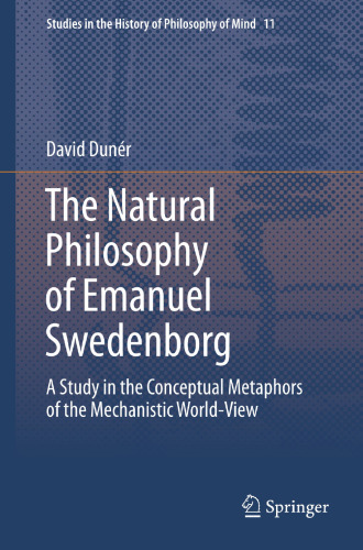 ﻿فلسفه طبیعی امانوئل سوئدنبورگ: مطالعه ای در استعاره های مفهومی جهان بینی مکانیکی