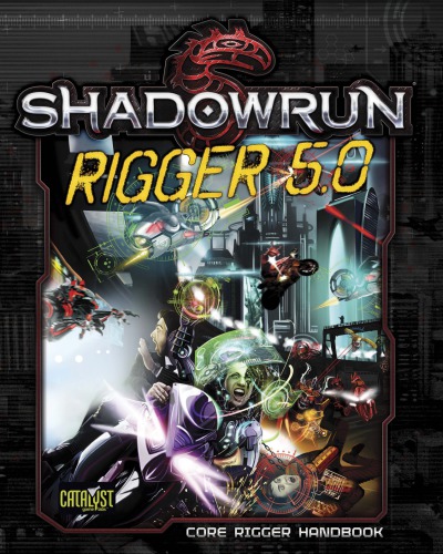 Shadowrun: Rigger 5.0 - Core Rigger Handbook