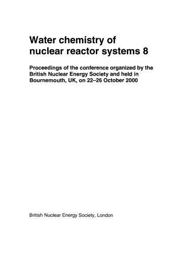 ﻿شیمی آب سیستم‌های راکتور هسته‌ای 8: مجموعه مقالات کنفرانسی که توسط انجمن انرژی هسته‌ای بریتانیا سازماندهی شد و در بورنموث، انگلستان، در 22 تا 26 اکتبر 2000 برگزار شد.