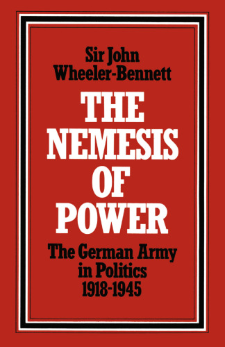 ﻿Nemesis of Power: ارتش آلمان در سیاست 1918–1945