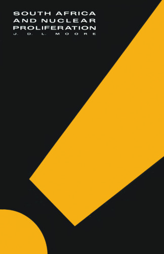 ﻿آفریقای جنوبی و گسترش تسلیحات هسته ای: توانایی ها و مقاصد هسته ای آفریقای جنوبی در چارچوب سیاست های بین المللی منع گسترش سلاح های هسته ای