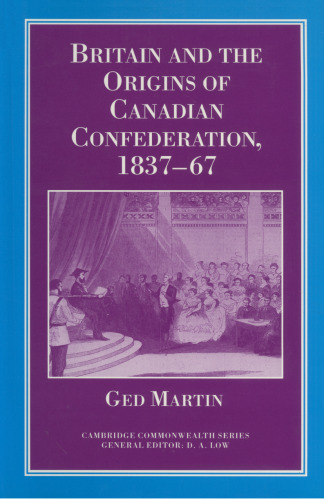 ﻿بریتانیا و ریشه کنفدراسیون کانادا، 1837-1867
