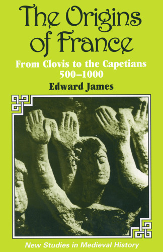 ﻿خاستگاه فرانسه: از کلوویس تا کاپتی ها، 500-1000