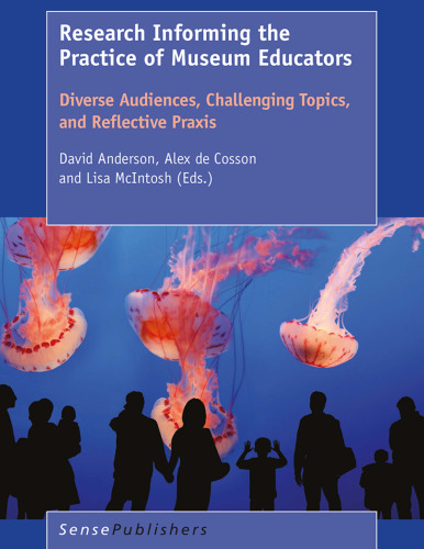 ﻿تحقیق در مورد عملکرد مربیان موزه: مخاطبان متنوع، موضوعات چالش برانگیز و عملکرد بازتابی