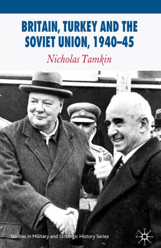 ﻿بریتانیا، ترکیه و اتحاد جماهیر شوروی، 1940-1945: استراتژی، دیپلماسی و اطلاعات در شرق مدیترانه