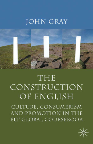﻿The Construction of English: Culture, Consumerism and Promotion in the ELT Global Coursebook