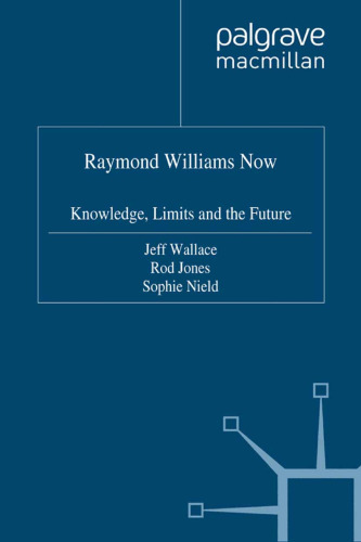 ﻿ریموند ویلیامز اکنون: دانش، محدودیت ها و آینده